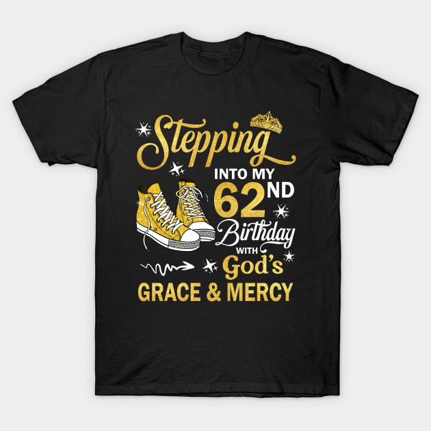 Stepping Into My 62nd Birthday With God's Grace & Mercy Bday T-Shirt by MaxACarter